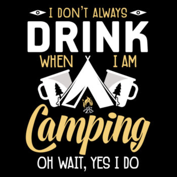 Women's Don't always drink while camping Tee Design