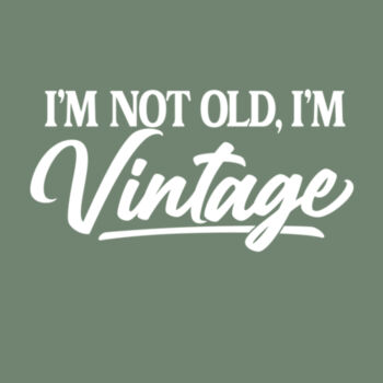 I'm not old I'm vintage Design