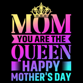 Mom you are the Queen Design