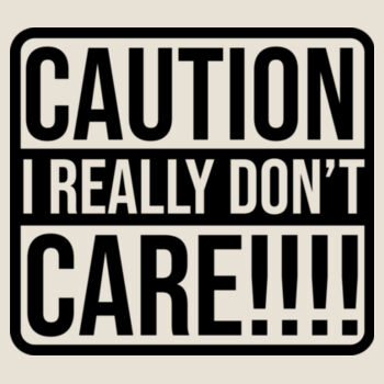Caution I really don't care Design